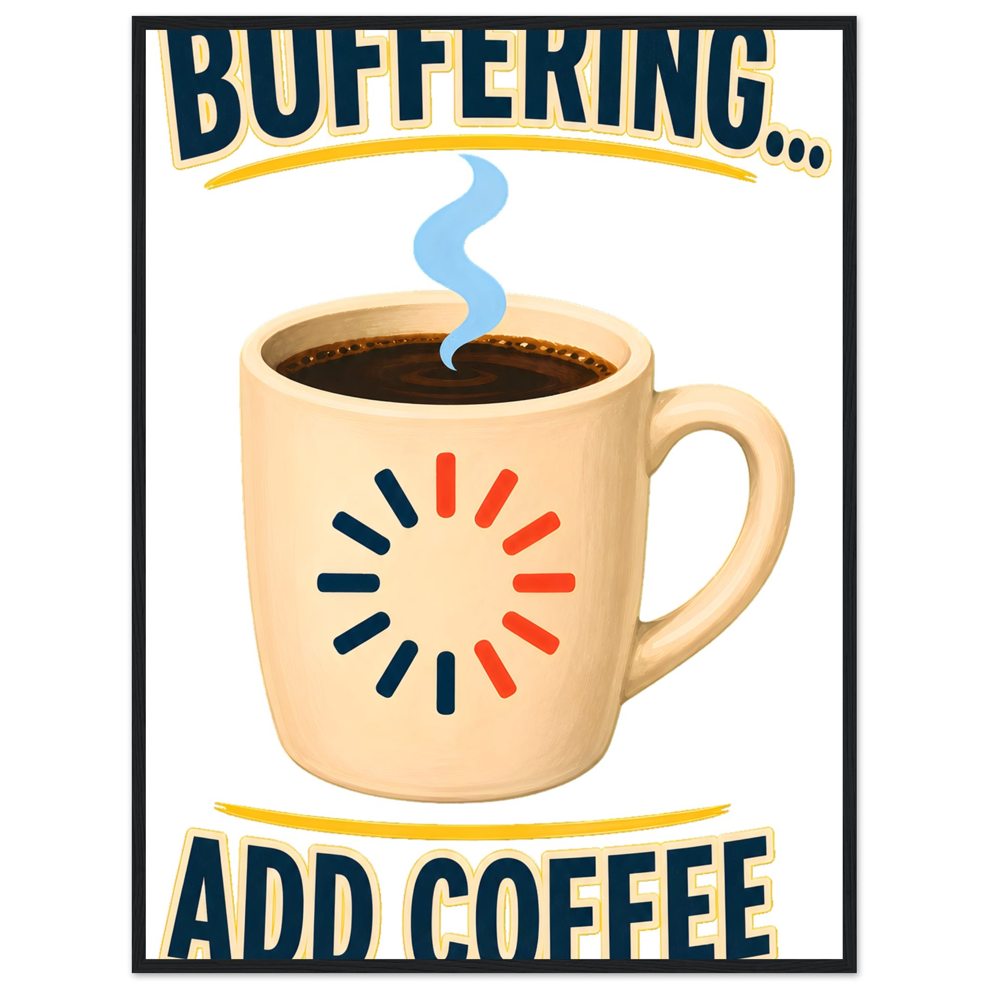 Buffering... Add Coffee — Outlined Loading Mug Graphic Framed Wall Art — product view 8