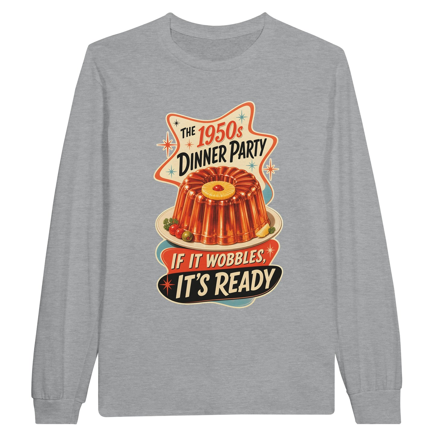 The 1950s Dinner Party — If It Wobbles, It's Ready Long-Sleeve T-shirt — product view 10