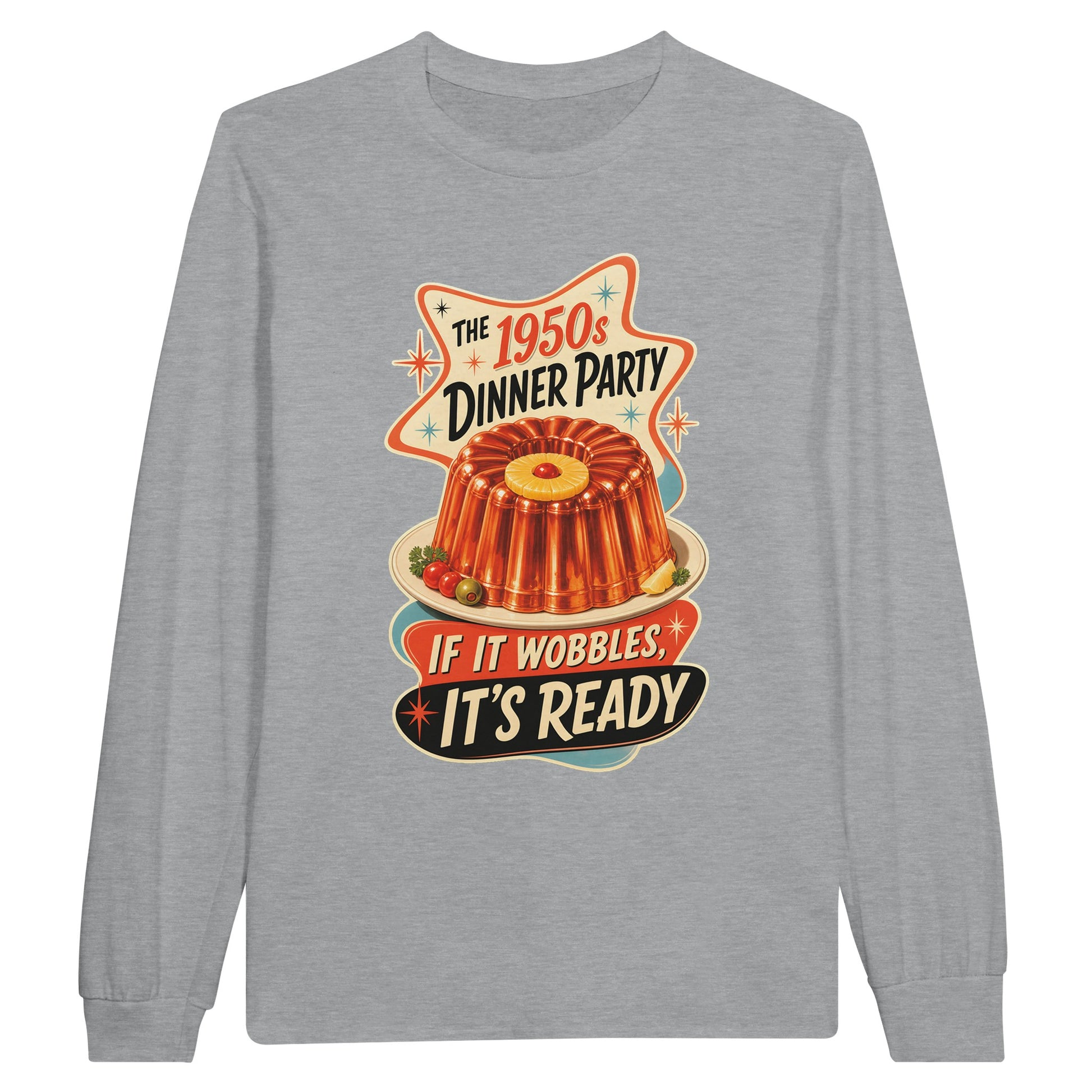 The 1950s Dinner Party — If It Wobbles, It's Ready Long-Sleeve T-shirt — product view 10