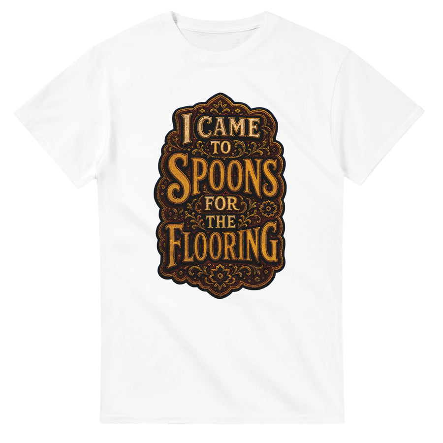 I Came to Spoons for the Flooring T-shirt