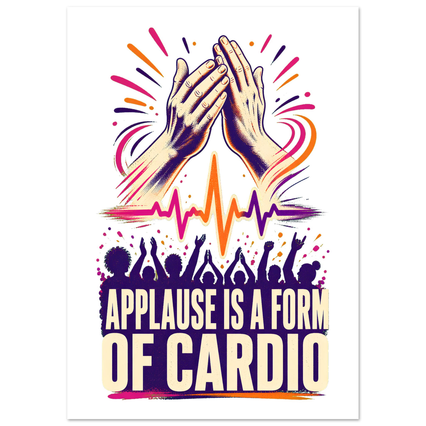 Applause Is a Form of Cardio Poster