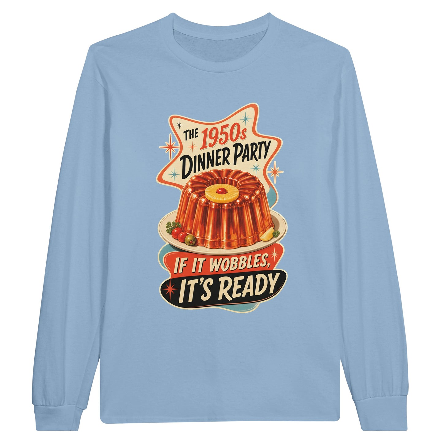 The 1950s Dinner Party — If It Wobbles, It's Ready Long-Sleeve T-shirt — product view 8