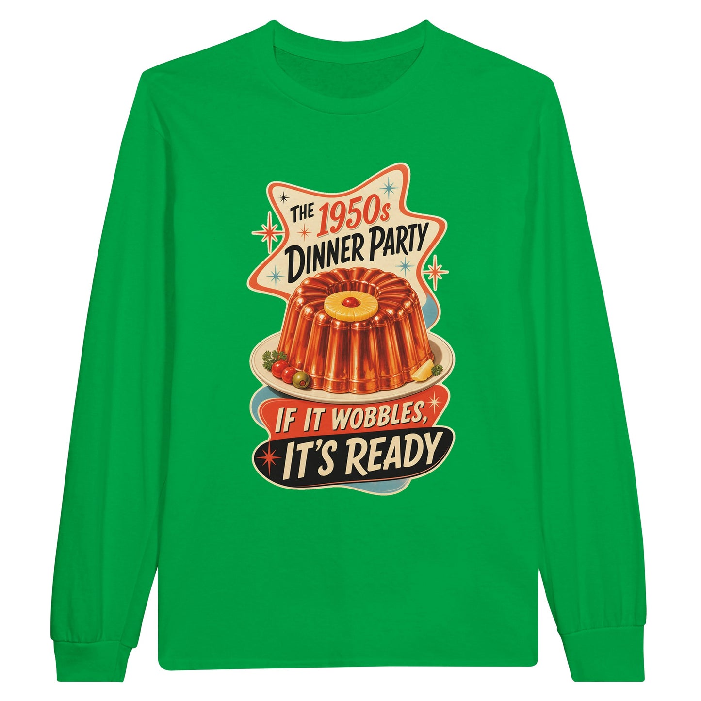 The 1950s Dinner Party — If It Wobbles, It's Ready Long-Sleeve T-shirt — product view 12