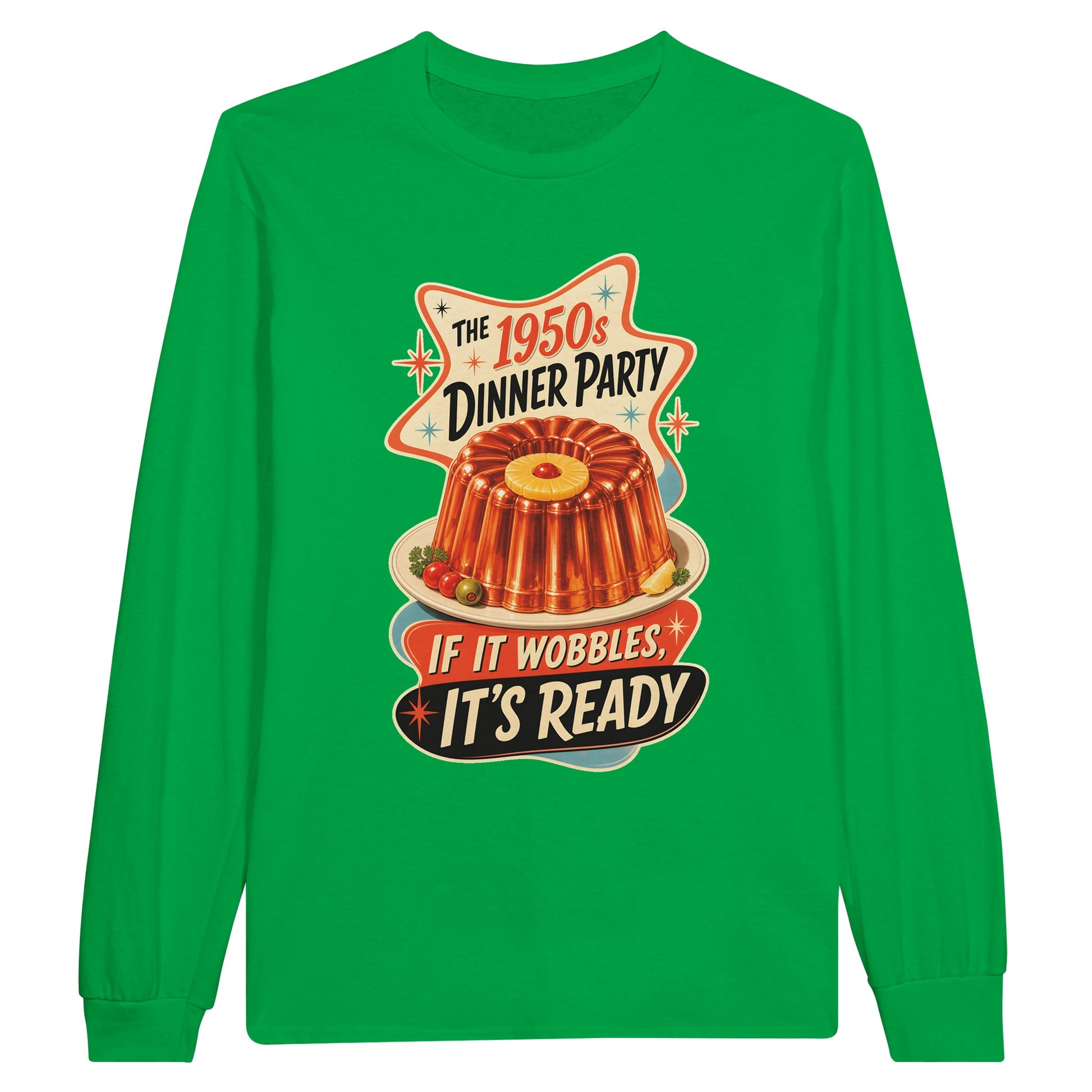 The 1950s Dinner Party — If It Wobbles, It's Ready Long-Sleeve T-shirt — product view 12