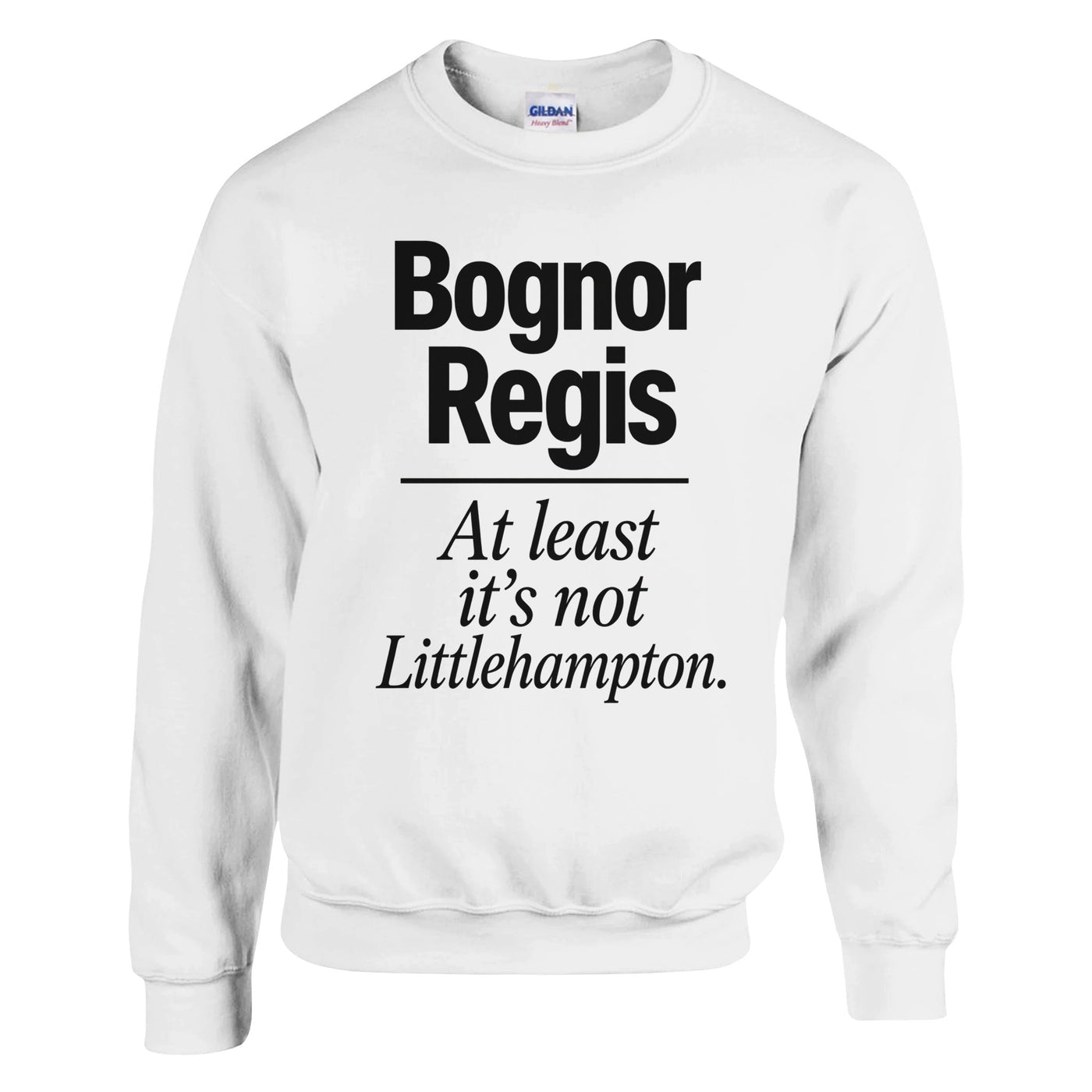 Bognor Regis — At Least It's Not Littlehampton Sweatshirt