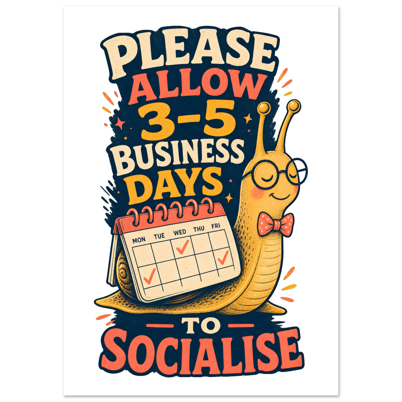 3–5 Business Days to Socialise Snail Graphic Poster