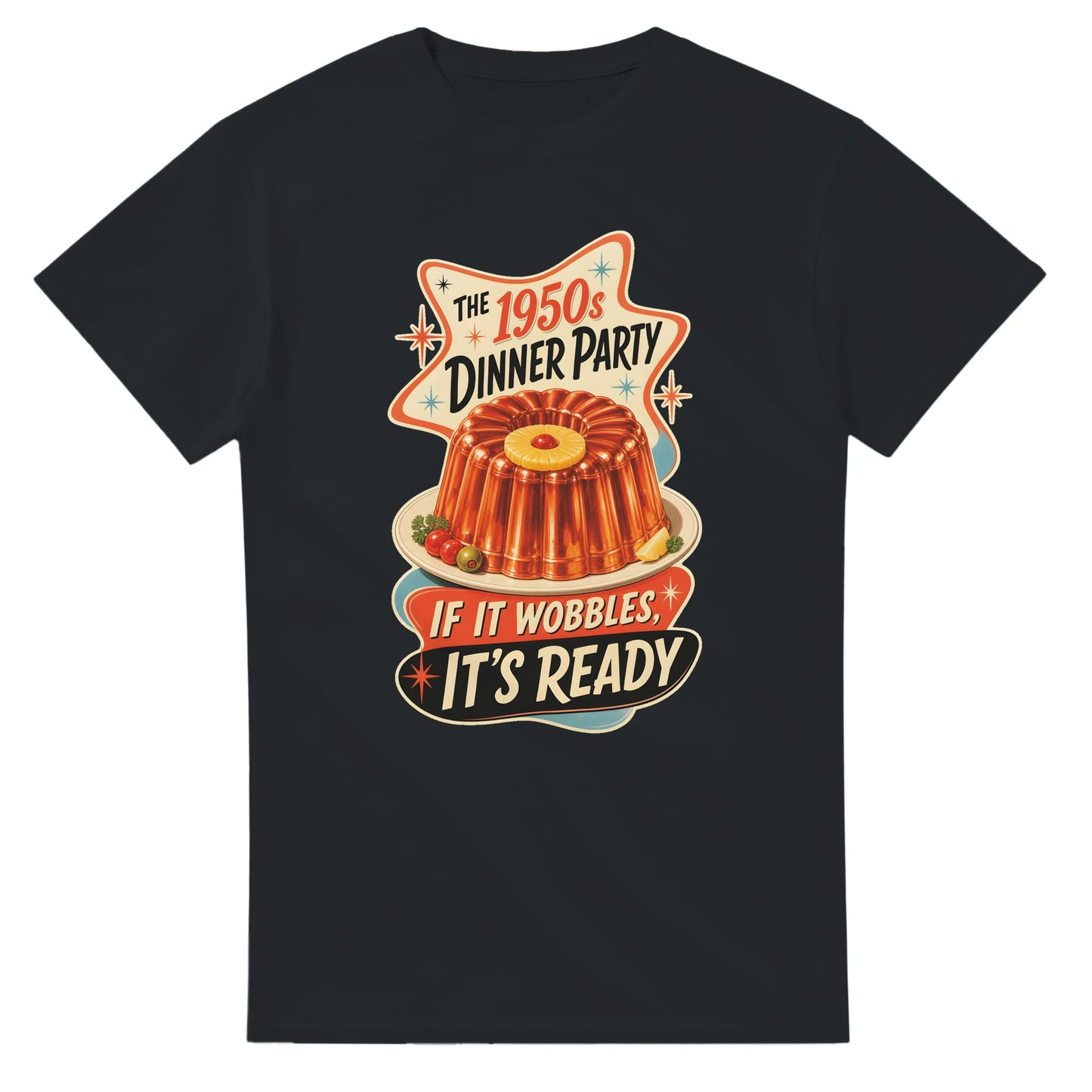 The 1950s Dinner Party — If It Wobbles, It's Ready T-shirt — product view 10