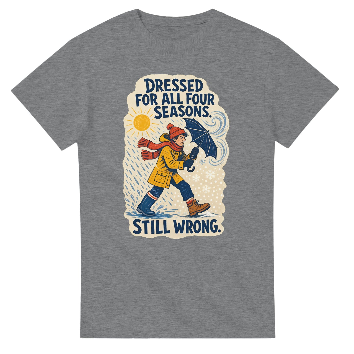 Dressed for All Four Seasons. Still Wrong. T-shirt — product view 12