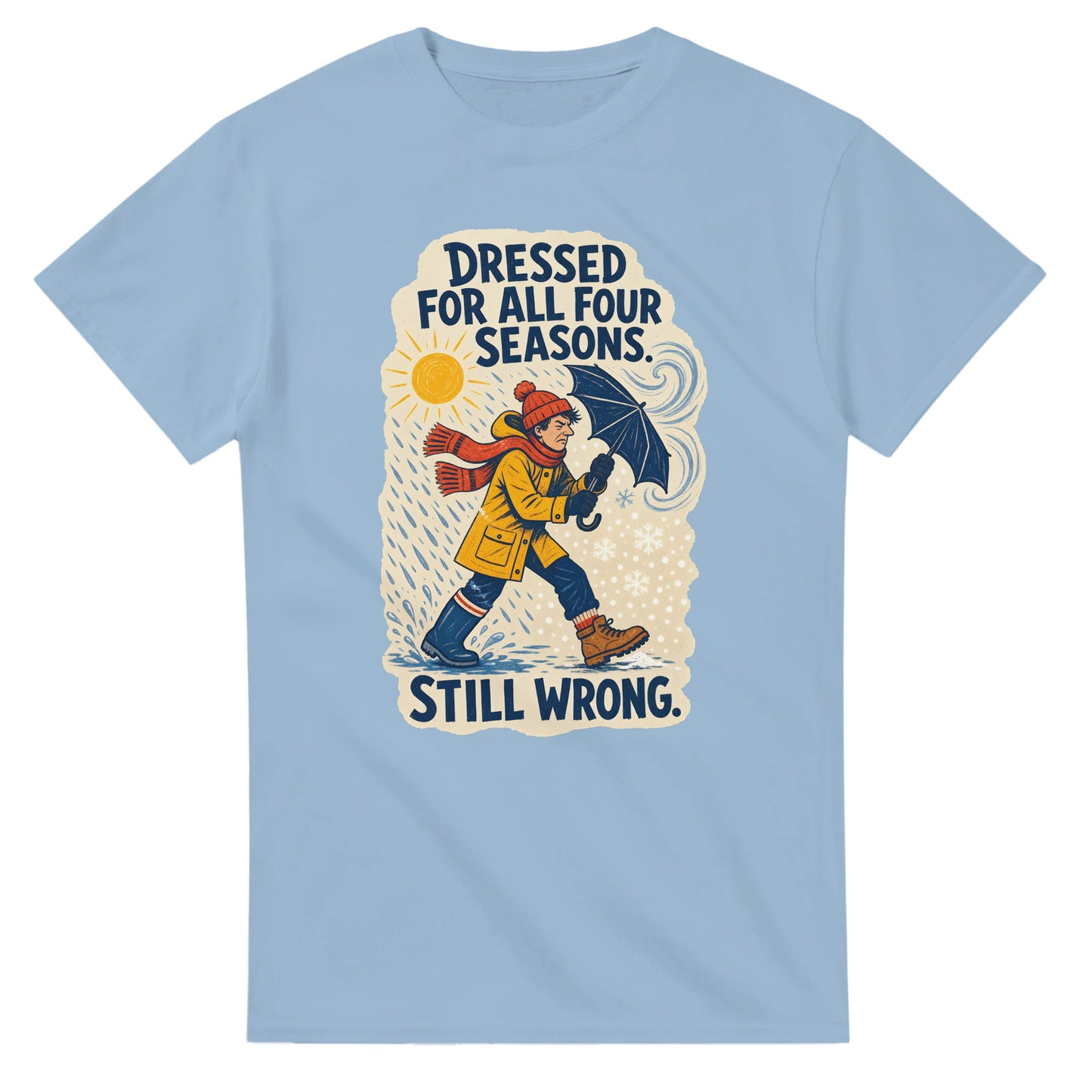 Dressed for All Four Seasons. Still Wrong. T-shirt — product view 15