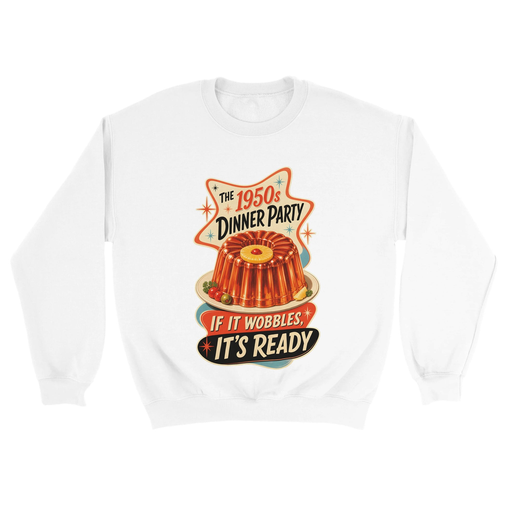 The 1950s Dinner Party — If It Wobbles, It's Ready Sweatshirt — product view 18