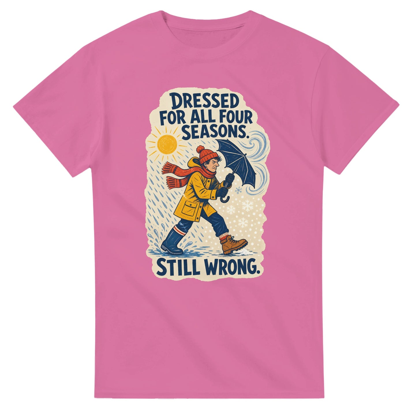 Dressed for All Four Seasons. Still Wrong. T-shirt — product view 4
